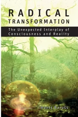 Transformación radical: La inesperada interacción entre conciencia y realidad - Radical Transformation: The Unexpected Interplay of Consciousness and Reality