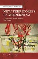 Nuevos territorios en el modernismo - Escritura anglófona galesa, 1930-1949 - New Territories in Modernism - Anglophone Welsh Writing, 1930-1949