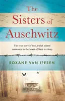 Hermanas de Auschwitz - La verdadera historia de la resistencia de dos hermanas judías en pleno territorio nazi - Sisters of Auschwitz - The true story of two Jewish sisters' resistance in the heart of Nazi territory