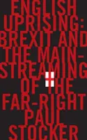 English Uprising - Brexit and the Mainstreaming of the Far-Right (en inglés) - English Uprising - Brexit and the Mainstreaming of the Far-Right