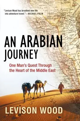 Un viaje árabe: La búsqueda de un hombre por el corazón de Oriente Próximo - An Arabian Journey: One Man's Quest Through the Heart of the Middle East