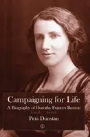 Campaña por la vida: Biografía de Dorothy Frances Buxton - Campaigning for Life: A Biography of Dorothy Frances Buxton