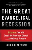 La Gran Recesión Evangélica: 6 Factores que Colapsarán la Iglesia Americana... y Cómo Prepararse - The Great Evangelical Recession: 6 Factors That Will Crash the American Church... and How to Prepare