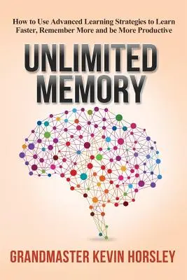 Memoria ilimitada: Cómo utilizar estrategias de aprendizaje avanzadas para aprender más rápido, recordar más y ser más productivo - Unlimited Memory: How to Use Advanced Learning Strategies to Learn Faster, Remember More and be More Productive