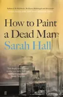 Cómo pintar a un muerto (Hall Sarah (Autor)) - How to Paint a Dead Man (Hall Sarah (Author))