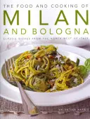 La comida y la cocina de Milán y Bolonia: platos clásicos del noroeste de Italia - The Food and Cooking of Milan and Bologna: Classic Dishes from the North-West of Italy