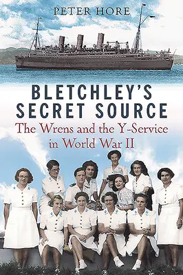 La fuente secreta de Bletchley Park: Churchill's Wrens y el Servicio Y en la Segunda Guerra Mundial - Bletchley Park's Secret Source: Churchill's Wrens and the Y Service in World War II