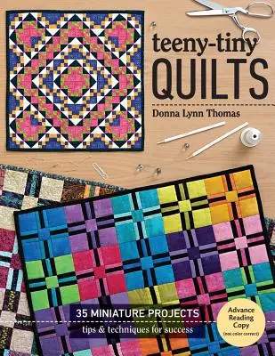 Teeny-Tiny Quilts: 35 proyectos en miniatura - Consejos y técnicas para el éxito - Teeny-Tiny Quilts: 35 Miniature Projects - Tips & Techniques for Success