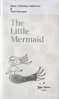 La Sirenita de Hans Christian Andersen y Yayoi Kusama: Un cuento de hadas sobre el infinito y el amor eterno - The Little Mermaid by Hans Christian Andersen & Yayoi Kusama: A Fairy Tale of Infinity and Love Forever