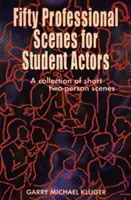 Cincuenta escenas profesionales para estudiantes de interpretación: Una colección de escenas cortas para dos personas - Fifty Professional Scenes for Student Actors: A Collection of Short Two-Person Scenes