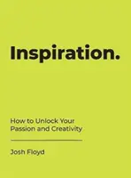 Inspiración: cómo liberar la pasión y la creatividad - Inspiration - How to Unlock Your Passion and Creativity