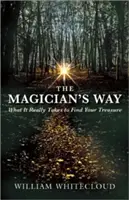 El camino del mago: Lo que realmente hace falta para encontrar tu tesoro - The Magician's Way: What It Really Takes to Find Your Treasure