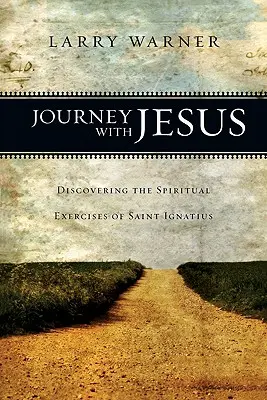 Viaje con Jesús: Descubriendo los Ejercicios Espirituales de San Ignacio - Journey with Jesus: Discovering the Spiritual Exercises of Saint Ignatius