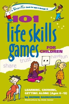 101 juegos infantiles de habilidades para la vida: Aprender, crecer y llevarse bien (de 6 a 12 años) - 101 Life Skills Games for Children: Learning, Growing, Getting Along (Ages 6-12)