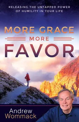 Más gracia, más favor: Liberando el poder sin explotar de la humildad en tu vida - More Grace, More Favor: Releasing the Untapped Power of Humility in Your Life