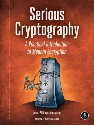 Criptografía seria: Introducción práctica al cifrado moderno - Serious Cryptography: A Practical Introduction to Modern Encryption