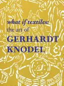 Textiles What If: El arte de Gerhardt Knodel - What If Textiles: The Art of Gerhardt Knodel