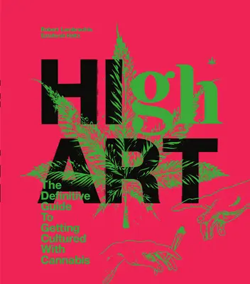 High Art: La guía definitiva para cultivar cannabis - High Art: The Definitive Guide to Getting Cultured with Cannabis