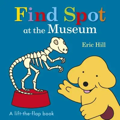 Encuentra a Spot en el museo: Un libro para levantar las solapas - Find Spot at the Museum: A Lift-The-Flap Book