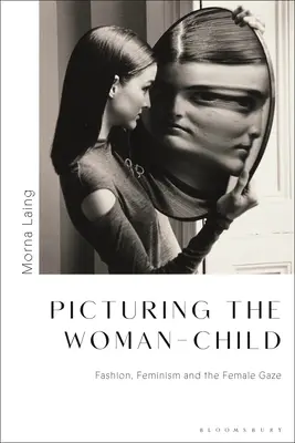 La imagen de la mujer-niña: Moda, feminismo y mirada femenina - Picturing the Woman-Child: Fashion, Feminism and the Female Gaze