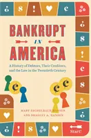 Bankrupt in America: Historia de los deudores, sus acreedores y la ley en el siglo XX - Bankrupt in America: A History of Debtors, Their Creditors, and the Law in the Twentieth Century