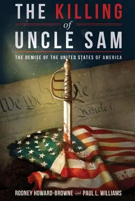 El asesinato del Tío Sam: La desaparición de los Estados Unidos de América - The Killing of Uncle Sam: The Demise of the United States of America