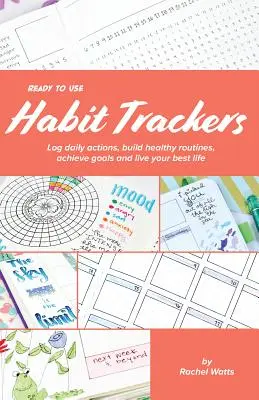 Seguidores de hábitos listos para usar: Registra las acciones diarias, crea rutinas saludables, alcanza tus objetivos y vive tu mejor vida - Ready-To-Use Habit Trackers: Log Daily Actions, Build Healthy Routines, Achieve Goals and Live Your Best Life