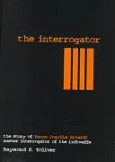 El interrogador: La historia de Hanns-Joachim Scharff, maestro interrogador de la Luftwaffe - The Interrogator: The Story of Hanns-Joachim Scharff, Master Interrogator of the Luftwaffe