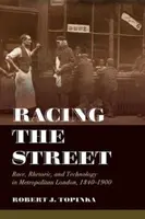 Racing the Street, Volumen 3: Raza, retórica y tecnología en el Londres metropolitano, 1840-1900 - Racing the Street, Volume 3: Race, Rhetoric, and Technology in Metropolitan London, 1840-1900