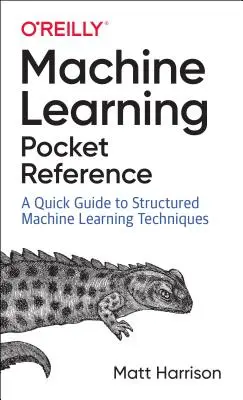 Machine Learning Pocket Reference: Trabajando con Datos Estructurados en Python - Machine Learning Pocket Reference: Working with Structured Data in Python