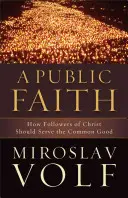 Una fe pública: Cómo los seguidores de Cristo deben servir al bien común - A Public Faith: How Followers of Christ Should Serve the Common Good