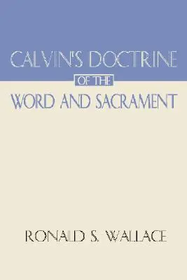 La doctrina de Calvino sobre la Palabra y los Sacramentos - Calvin's Doctrine of the Word and Sacrament