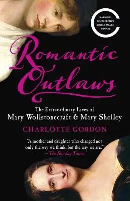 Proscritos románticos: Las extraordinarias vidas de Mary Wollstonecraft y Mary Shelley - Romantic Outlaws: The Extraordinary Lives of Mary Wollstonecraft & Mary Shelley