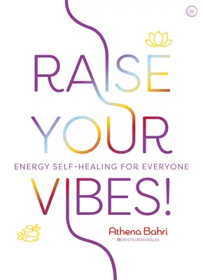 ¡Sube tus vibraciones! Autocuración energética para todos - Raise Your Vibes!: Energy Self-Healing for Everyone