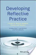 Desarrollo de la práctica reflexiva: Guía para estudiantes de medicina, médicos y profesores - Developing Reflective Practice: A Guide for Medical Students, Doctors and Teachers