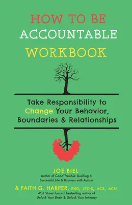 Cómo ser responsable: Asume la responsabilidad de cambiar tu comportamiento, tus límites y tus relaciones - How to Be Accountable Workbook: Take Responsibility to Change Your Behavior, Boundaries, & Relationships