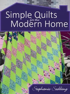 Edredones sencillos para el hogar moderno - Simple Quilts for the Modern Home