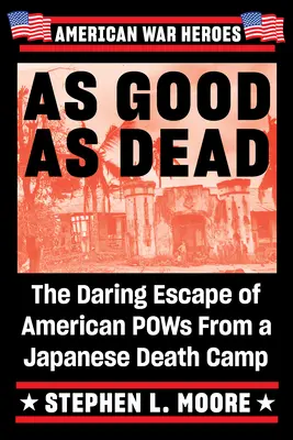 As Good as Dead: La audaz huida de prisioneros de guerra estadounidenses de un campo de exterminio japonés - As Good as Dead: The Daring Escape of American POWs from a Japanese Death Camp