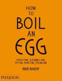 Cómo hervir un huevo: Escalfar uno, revolver uno, freír uno, hornear uno, cocer uno al vapor - How to Boil an Egg: Poach One, Scramble One, Fry One, Bake One, Steam One