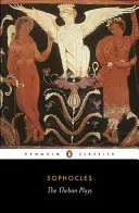 Las obras tebanas: Edipo rey; Edipo en Colono; Antígona - The Theban Plays: King Oedipus; Oedipus at Colonus; Antigone