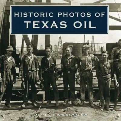 Fotos históricas del petróleo de Texas - Historic Photos of Texas Oil