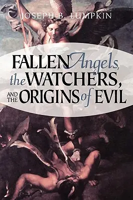 Los ángeles caídos, los Vigilantes y los orígenes del mal - Fallen Angels, the Watchers, and the Origins of Evil