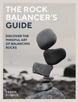 La Guía del Equilibrista: Descubre el arte consciente del equilibrio - The Rock Balancer's Guide: Discover the Mindful Art of Balance