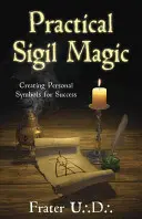 Magia Práctica de los Sigilos: Creación de Símbolos Personales para el Éxito - Practical Sigil Magic: Creating Personal Symbols for Success