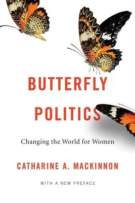 La política de las mariposas: Cambiar el mundo para las mujeres, con un nuevo prefacio - Butterfly Politics: Changing the World for Women, with a New Preface