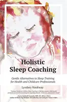 Coaching holístico del sueño: Alternativas suaves al entrenamiento del sueño para profesionales de la salud y la puericultura - Holistic Sleep Coaching: Gentle Alternatives to Sleep Training for Health and Childcare Professionals