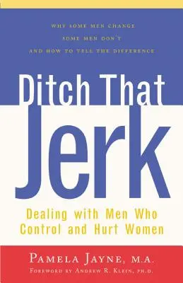 Ditch That Jerk: Cómo tratar a los hombres que controlan y maltratan a las mujeres - Ditch That Jerk: Dealing with Men Who Control and Abuse Women