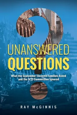 Preguntas sin respuesta: Lo que las familias del 11-S preguntaron y la Comisión del 11-S ignoró - Unanswered Questions: What the September Eleventh Families Asked and the 9/11 Commission Ignored