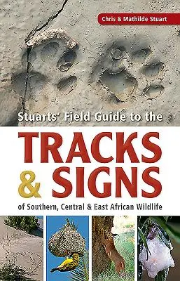 Stuarts' Field Guide to the Tracks & Signs of Southern, Central & East African Wildlife (Guía de campo Stuarts de las huellas y señales de la fauna de África meridional, central y oriental) - Stuarts' Field Guide to the Tracks & Signs of Southern, Central & East African Wildlife