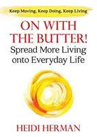 Adelante con la mantequilla: Difundir Más Vida en la Vida Cotidiana - On With The Butter: Spread More Living onto Everyday Life